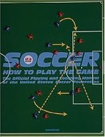 Soccer: How to Play the Game: The Official Playing and Coaching Manual of the United States Soccer Federation