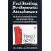 Facilitating Developmental Attachment: The Road to Emotional Recovery and Behavioral Change in Foster and Adopted Children