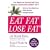 Eat Fat, Lose Fat: Lose Weight and Feel Great with Three Delicious, Science-Based Coconut Diets