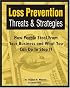 Loss Prevention Threats and Strategies: How People Steal From Your Business and What You Can do to Stop It