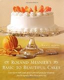 Roland Mesnier's Basic to Beautiful Cakes
