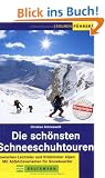 Die sch�nsten Schneeschuhtouren: Zwischen Lechtaler und Kitzb�heler Alpen. Mit Abfahrtsvarianten f�r Snowboarder
