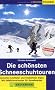 Die sch�nsten Schneeschuhtouren: Zwischen Lechtaler und Kitzb�heler Alpen. Mit Abfahrtsvarianten f�r Snowboarder