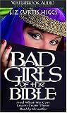 Bad Girls of the Bible and What We Can Learn from Them Liz Curtis Higgs