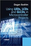 Using LEDs, LCDs and GLCDs in Microcontroller Projects