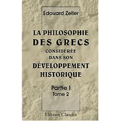 La philosophie des Grecs considérée dans son développement historique: Partie 1. La philosophie des Grecs avant Socrate. Traduite de l'allemand par �?mile ... - Anaxagore - les sophistes (French Edition)