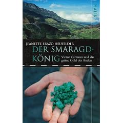 Der Smaragdk�nig: Victor Carranza und das gr�ne Gold der Anden