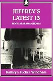 Jeffrey's Latest 13: More Alabama Ghosts