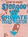 How To Make $100,000 A Year As A Private Investigator by Edmund J. Pankau