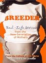 Breeder: Real-Life Stories from the New Generation of Mothers