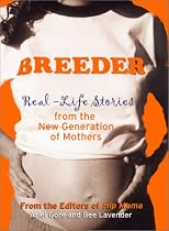 Breeder: Real-Life Stories from the New Generation of Mothers