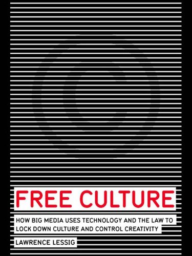Free Culture: The Nature and Future of Creativity
