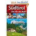 Reisef�hrer S�dtirol - Zeit f�r das Beste: Highlights rund um Bozen, Meran, Vinschgau und Pustertal. Tipps f�r den Urlaub mit Kindern und die ... Highlights, Geheimtipps, Wohlf�hladressen