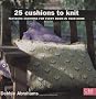 25 Cushions to Knit: Fantastic Cushions for Every Room in Your Home (C&B Crafts)