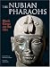 The Nubian Pharaohs: Black Kings on the Nile