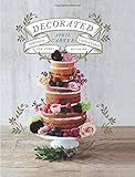 Decorated: Sublimely Crafted Cakes for Every Occasion