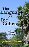 The Language of Ice Cubes (Alan)