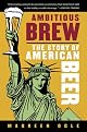 Ambitious Brew : The Story of American Beer