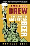 Ambitious Brew : The Story of American Beer