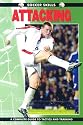 Soccer Skills - Attacking: A Complete Guide to Tactics and Training