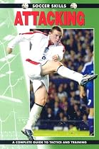 Soccer Skills - Attacking: A Complete Guide to Tactics and Training