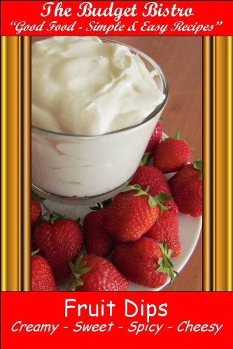 Fruit Dips Creamy - Sweet - Spicy - Cheesy