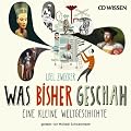 Was bisher geschah - Eine kleine Weltgeschichte (CD Wissen)