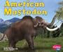 American Mastodon (Pebble Plus--Dinosaurs and Prehistoric Animals)
