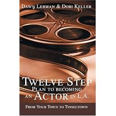 Twelve Step Plan to Becoming an Actor in LA: From Your Town to Tinseltown