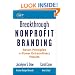 Breakthrough Nonprofit Branding: Seven Principles to Power Extraordinary Results (The AFP/Wiley Fund Development Series)