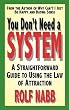 You Don't Need a System: A Straightforward Guide to Using the Law of Attraction