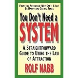 You Don't Need a System: A Straightforward Guide to Using the Law of Attractionby Rolf Nabb