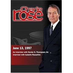 Charlie Rose with Hunter S. Thompson; Isabella Rossellini (June 13, 1997)