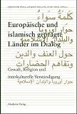Europ&auml;ische und islamisch gepr&auml;gte L&auml;nder im Dialog: Gewalt, Religion und interkulturelle Verst&auml;ndigung - 
