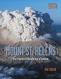 Mount St. Helens: The Eruption and Recovery of a Volcano