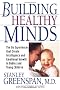 Building Healthy Minds: The Six Experiences That Create Intelligence and Emotional Growth in Babies and Young Children