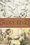 Chariot: From Chariot to Tank, the Astounding Rise of the World's First War Machine