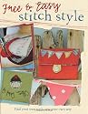 Free and Easy Stitch Style: Go Freestyle with Machine Embroidery for Uniquely Creative Motifs, Patterns and Projects