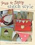 Free and Easy Stitch Style: Go Freestyle with Machine Embroidery for Uniquely Creative Motifs, Patterns and Projects