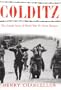 Colditz: The Untold Story of World War II's Great Escapes