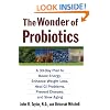 The Wonder of Probiotics: A 30-Day Plan to Boost Energy, Enhance Weight Loss, Heal GI Problems, Prevent Disease, and Slow Aging (Lynn Sonberg Books)