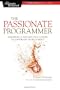 The Passionate Programmer: Creating a Remarkable Career in Software Development