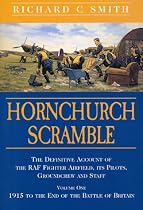 Hornchurch Scramble: Vol 1: The Definitive Account of the Raf Fighter Airfield, Its Pilots, Groundcrew and Staff from 1915 to the End of the Battle of Britain
