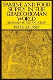 Famine and Food Supply in the Graeco-Roman World: Responses to Risk and Crisis