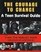 The Courage to Change: A Teen Survival Guide (Teen Survival Guides): A Teen Survival Guide (Teen Survival Guides)