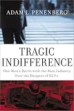 Tragic Indifference: One Man's Battle with the Auto Industry over the Dangers of SUVs
