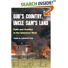 Click here to buy God's Country, Uncle Sam's Land: FAITH AND CONFLICT IN THE AMERICAN WEST by  Todd M. Kerstetter.