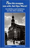 Also bis morgen, um acht, bei Opa Wurst!: Geschichten und Anekdoten aus dem alten L�neburg - Edith M�ller