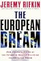 The European Dream: How Europe's Vision of the Future Is Quietly Eclipsing the American Dream
