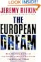 The European Dream: How Europe's Vision of the Future Is Quietly Eclipsing the American Dream